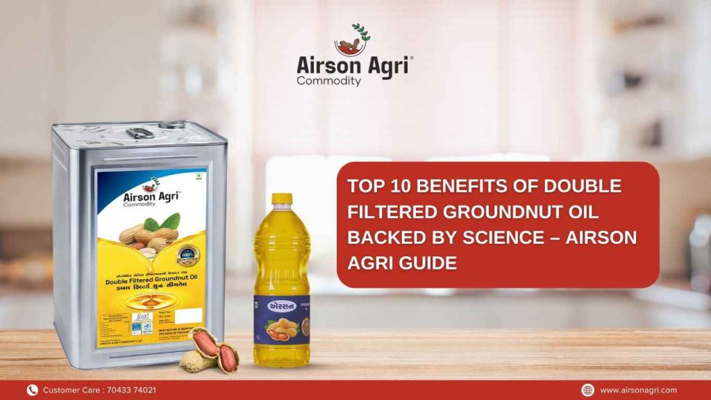 Top 10 Benefits of Double Filtered Groundnut Oil Backed by Science – Airson Agri Guide