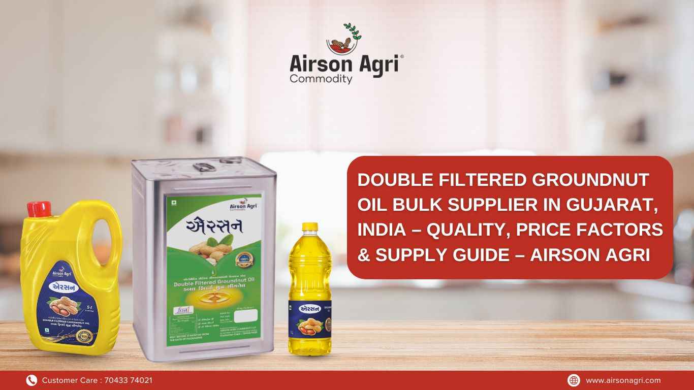 Double Filtered Groundnut Oil Bulk Supplier in Gujarat, India – Quality, Price Factors & Supply Guide