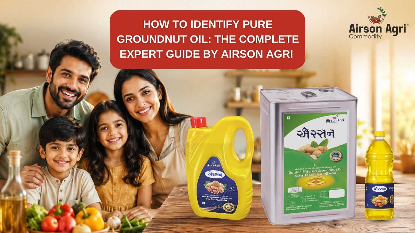 How to Identify Pure Groundnut Oil: The Complete Expert Guide by Airson Agri