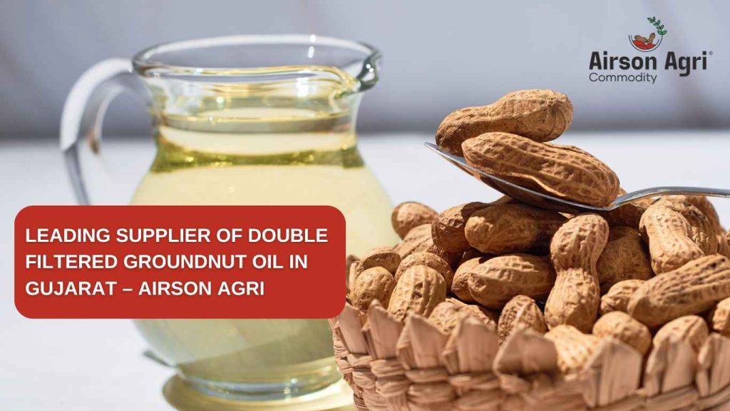 Leading Supplier of Double Filtered Groundnut Oil in Gujarat – Airson Agri