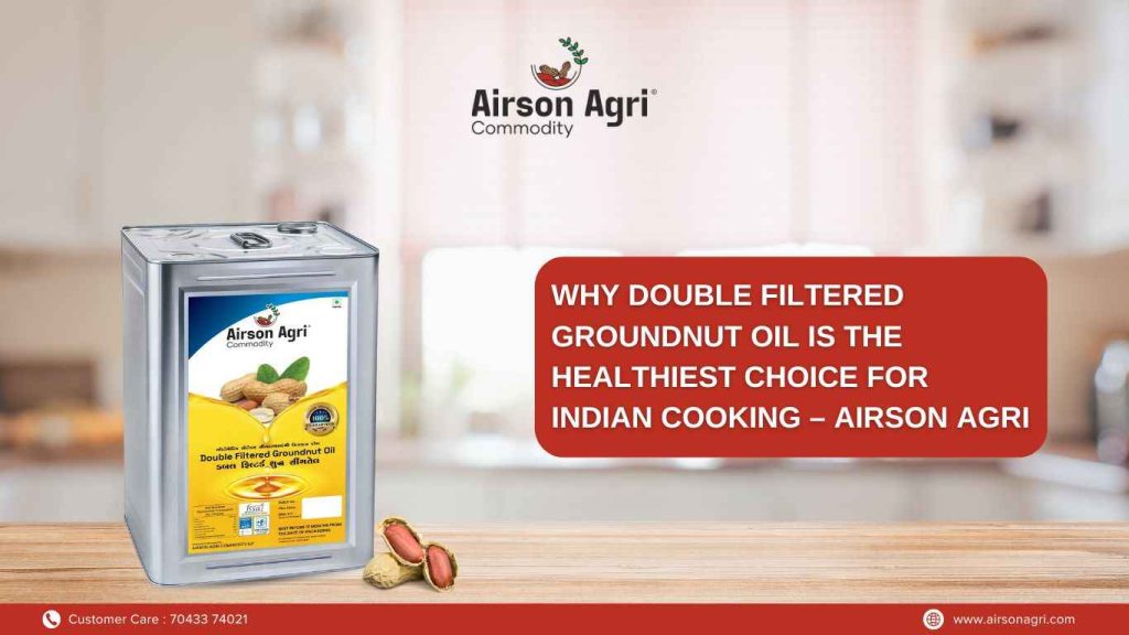 Why Double Filtered Groundnut Oil Is the Healthiest Choice for Indian Cooking – Airson Agri